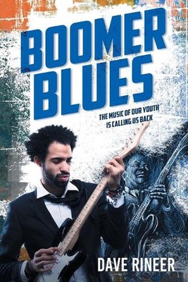 Boomer Blues: The Music of our Youth is Calling Us Back by Dave Rineer Paperback