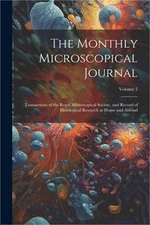 The Monthly Microscopical Journal: Transactions of the Royal Microscopical Socie