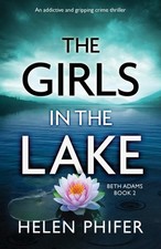 The Girls in the Lake An addictive and gripping crime thriller 2 Beth Adams the