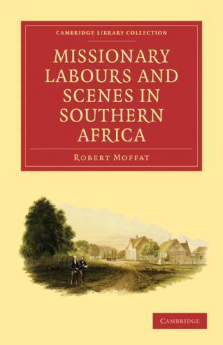 Missionary Labours and Scenes in Southern Africa Moffat Paperback 9781108007948