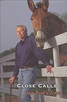 Close Calls : Jan Reid's Texas Hardcover Jan Reid