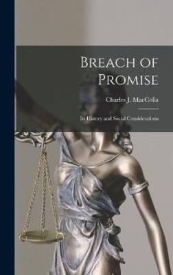 Breach of Promise: Its History and Social Considerations by Maccolla, Charles J.