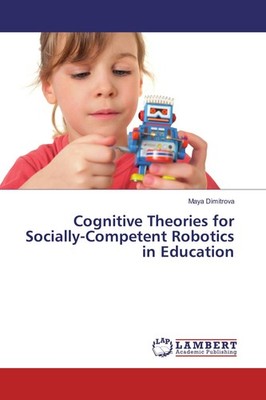 Cognitive Theories for Socially-Competent Robotics in Education Maya Dimitrova