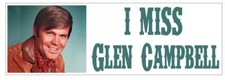 I Miss Glen Campbell Bumper Sticker D3686