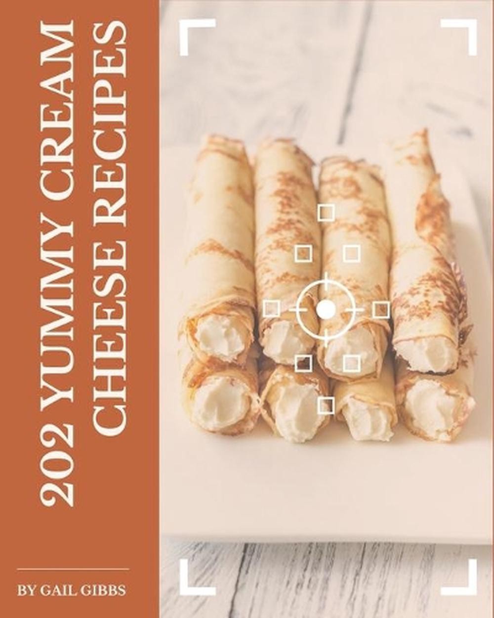 Cream Cheese Recipes: 202 Easy & Delicious Home Cooking Ideas