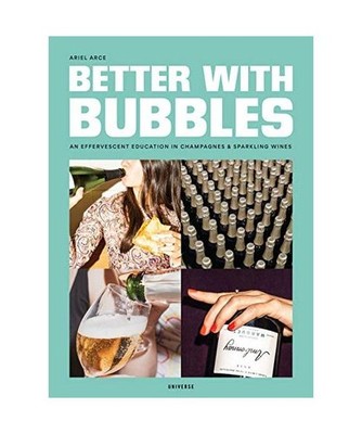 Better with Bubbles: An Effervescent Education in Champagnes & Sparkling Wines: 