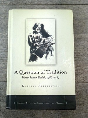 A Question of Tradition: Women Poets in Yiddish, 1586-1987 (Stanford Studies in 
