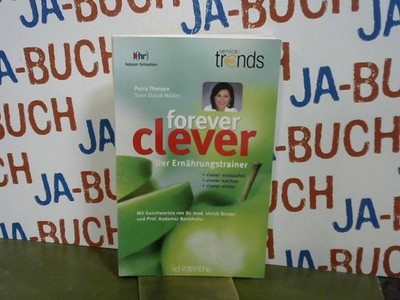 Forever clever; Der Ernährungstrainer clever einkaufen, clever kochen, clever es