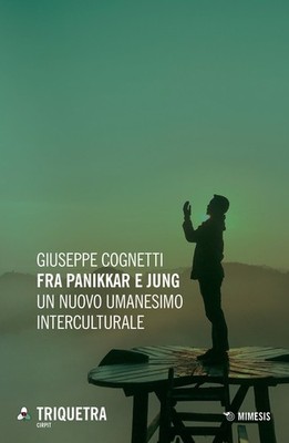 Zwischen Panikkar und Jung. Ein neuer interkultureller Humanismus - Cognetti Giuseppe