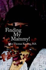 Finding My Mammy! by John Thomas Keating MA (English) Paperback Book