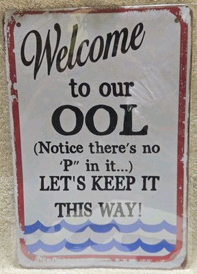 Novelty Pool Swimming Sign. Welcome To our OOL NOTICE NO P LETS KEEP IT THAT WAY