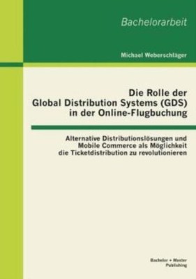 Die Rolle Der Global Distribution Systems (Gds) In Der Online-Flugbuchung: ...