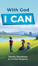 With God I Can: Family Devotions by Carolyn Bergman Hardcover Book