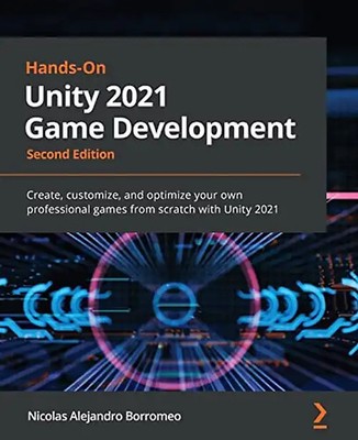 Hands-On Unity 2021 Game Development: Create, customize, and optimize your own p