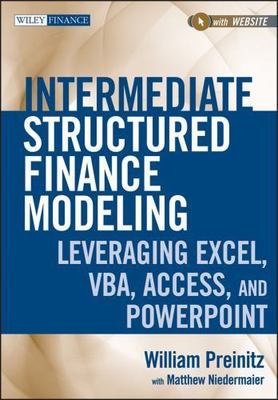 Intermediate Structured Finance Modeling : Leveraging Excel, VBA, Access, and...