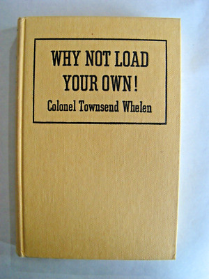 1957 Why Not Load Your Own: Basic Hand Loading For Everyone- Townsend Whelan