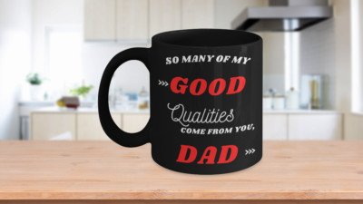 So many of my good qualities come from you, dad