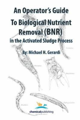 An Operator's Guide to Biological Nutrient Removal (BNR) in the Activated Slu...