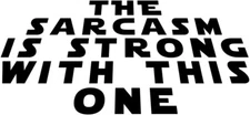 The Sarcasm is Strong with This One - Black Vinyl Decal Car, Truck, Notebook