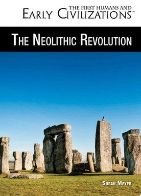 The Neolithic Revolution (The First Humans and Early Civilizations) by Meyer, Su