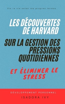 Les Dcouvertes de Harvard sur la Gestion des Pressions Quotidiennes et liminer l