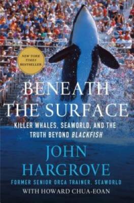 Beneath the Surface: Killer Whales, SeaWorld, and the Truth Beyond Bl - GOOD