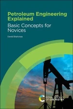 Petroleum Engineering Explained : Basic Concepts for Novices, Hardcover by Sh...