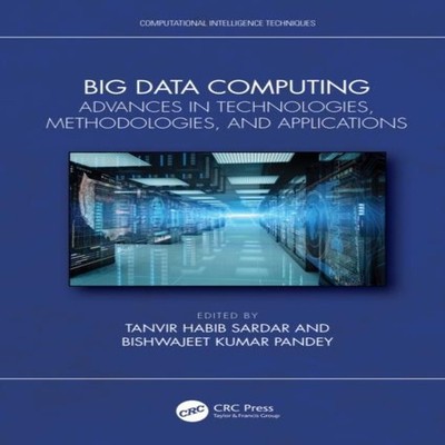 Big Data Computing Advances in Technologies Methodologies and App