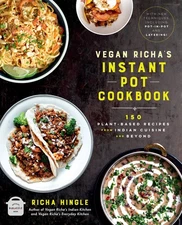 Vegan Richa's Instant Pot™ Cookbook: 150 Plant-based Recipes from Indian C...