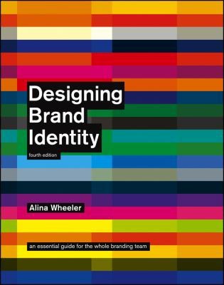 Designing Brand Identity: An Essential Guide for the Whole Branding Team, 4th...