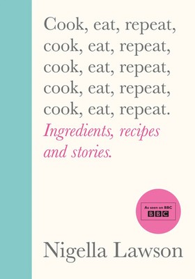 Cook, Eat, Repeat Ingredients, recipes and stories. Nigella Lawson Buch VIII
