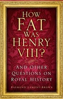Raymond Lamont-Brown - How Fat Was Henry Viii And Other Questions O - G245Z