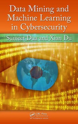 Data Mining and Machine Learning in Cybersecurity by Sumeet Dua (English) Hardco