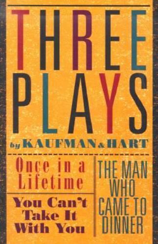 Three Plays by Kaufman and Hart: Once in a Lifetime, You Can't Take It wi - GOOD