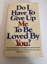 Do I Have to Give up Me to Be Loved by You? by Margaret Paul and Jordan Paul abn