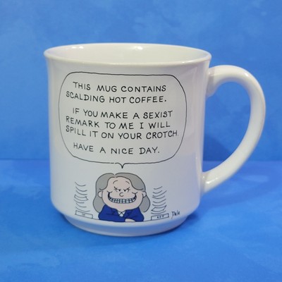 This Mug Contains Scalding Hot  Coffee If You Make A Sexist Remark To Me - Dale 