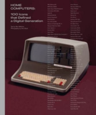 Home Computers : 100 Icons That Defined a Digital Generation Alex