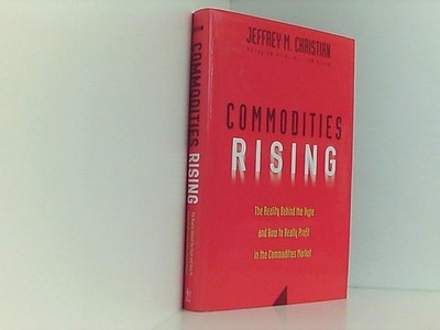 Commodities Rising: The Reality Behind the Hype and How To Really Profit in the