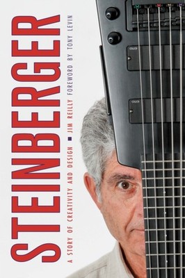 Steinberger: A Story of Creativity and Design by Jim Reilly PAPERBACK