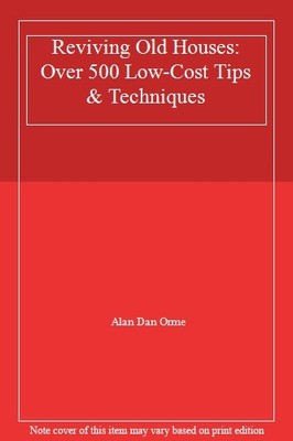 Reviving Old Houses: Over 500 Low-Cost Tips & Techniques,Alan Da