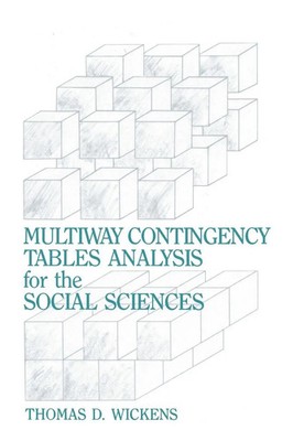 Multiway Contingency Tables Analysis for the Social Sciences Thomas D. Wickens