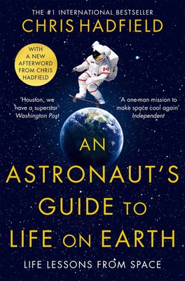 An Astronaut's Guide to Life on Earth | Life lessons from space | Chris Hadfield