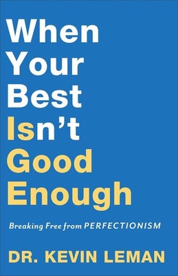 When Your Best Isn`t Good Enough Breaking Free from Perfectionism by Dr. Kevin L