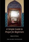 A Simple Guide to Prayer for Beginners: For New Muslims by Batool Al-Toma (Paperback / softback, 2015)