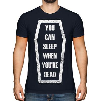 SLEEP WHEN YOU'RE DEAD MENS T-SHIRT TEE TOP GIFT QUOTE COFFIN