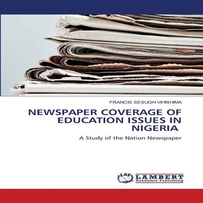 NEWSPAPER COVERAGE OF EDUCATION ISSUES IN NIGERIA Francis Sesugh