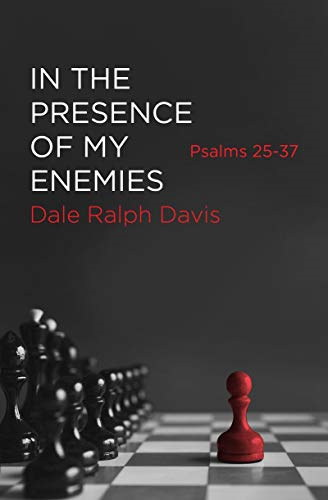 In the Presence of My Enemies: Psalms 25-37 - Dale Ralph Davis