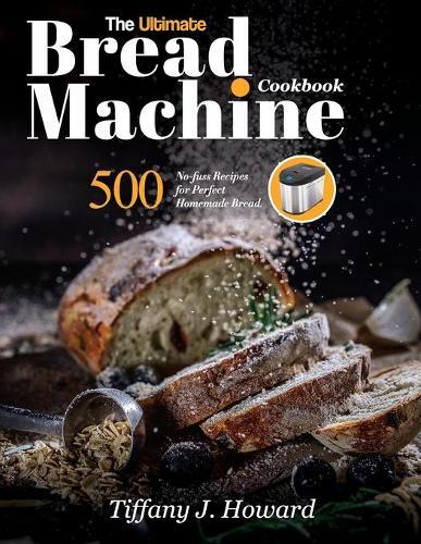 Thumbnail - Tiffany J Howard The Ultimate Bread Machine Cookbook (taschenbuch)