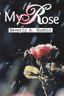 Beverly A. Rushin | My Rose | Taschenbuch | Englisch (2001) | iUniverse