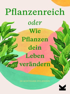 Pflanzenreich | oder Wie Pflanzen dein Leben verändern | Bower (u. a.) | Deutsch